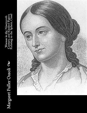 Woman In The Nineteenth Century, And Kindred Papers Relating To The Sphere, Cond-..