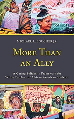More Than An Ally: A Caring Solidarity Framework For White Teachers Of African American Students-..