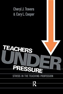 Teachers Under Pressure: Stress In The Teaching Profession-..