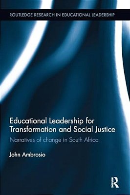 Educational Leadership For Transformation And Social Justice: Narratives Of Change In South Africa-..