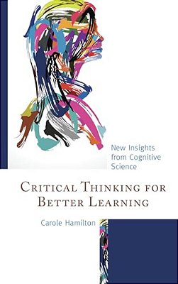 Critical Thinking For Better Learning: New Insights From Cognitive Science-..