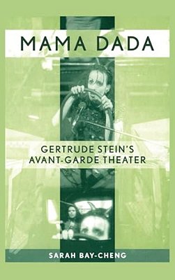 Mama Dada: Gertrude Stein's Avant-Garde Theatre-..