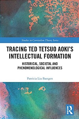 Tracing Ted Tetsuo Aoki's Intellectual Formation: Historical, Societal, And Phenomenological Influences-..
