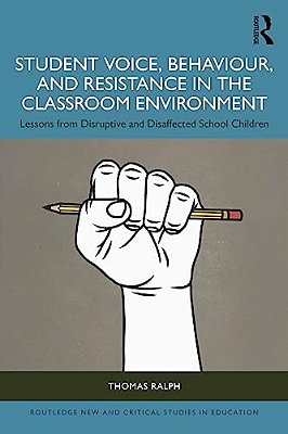 Student Voice, Behaviour, And Resistance In The Classroom Environment: Lessons From Disruptive And Disaffected School Children-..