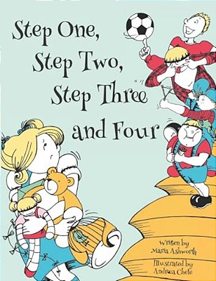 Step One, Step Two, Step Three And Four: A Picture Book Story About Blending Children From Two Families To One-..