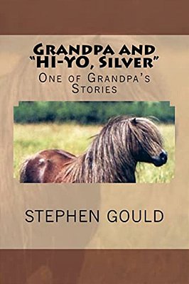Grandpa And "Hi-Yo, Silver": One Of Grandpa's Stories-..