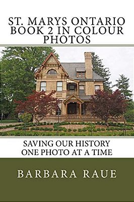 St. Marys Ontario Book 2 In Colour Photos: Saving Our History One Photo At A Time-..