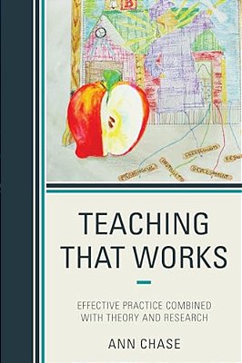 Teaching That Works: Effective Practice Combined With Theory And Research-..