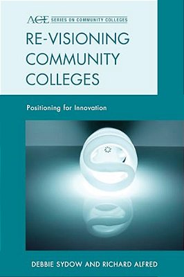 Re-Visioning Community Colleges: Positioning For Innovation-..