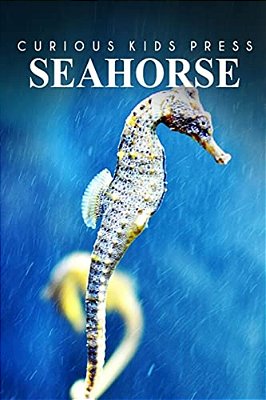 Seahorse - Curious Kids Press: Kids Book About Animals And Wildlife, Children's Books 4-6-..