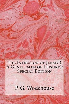 The Intrusion Of Jimmy (A Gentleman Of Leisure): Special Edition-..