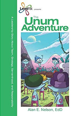The Unum Adventure: A Leadership Journey On Team, Strategy, Servanthood, And Responsibility-..
