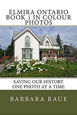 Elmira Ontario Book 1 In Colour Photos: Saving Our History One Photo At A Time-..