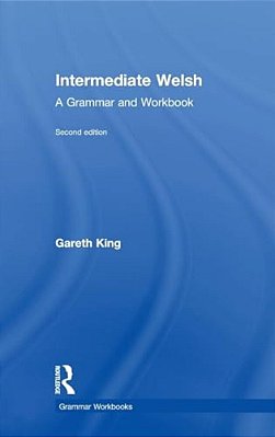Intermediate Welsh: A Grammar And Workbook-..