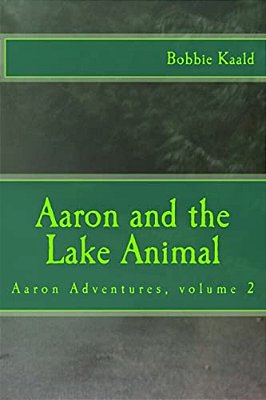Aaron And The Lake Animal: Aaron Adventures Volume 2-..