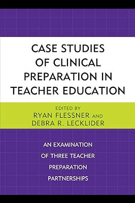 Case Studies Of Clinical Preparation In Teacher Education: An Examination Of Three Teacher Preparation Partnerships-..