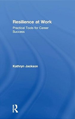 Resilience At Work: Practical Tools For Career Success-..