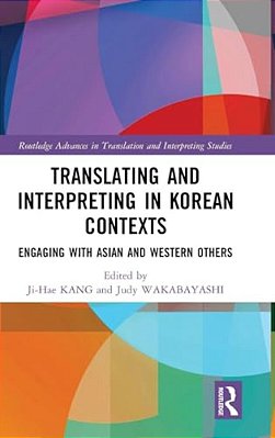 Translating And Interpreting In Korean Contexts: Engaging With Asian And Western Others-..