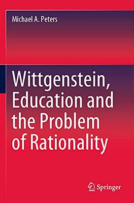 Wittgenstein, Education And The Problem Of Rationality-..