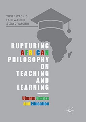 Rupturing African Philosophy On Teaching And Learning: Ubuntu Justice And Education-..