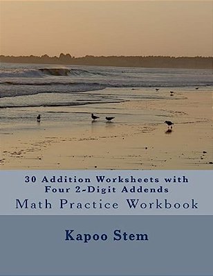 30 Addition Worksheets With Four 2-Digit Addends: Math Practice Workbook-..