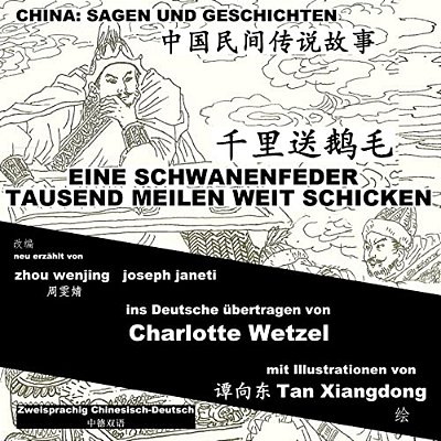 China: Sagen Und Geschichten - Eine Schwanenfeder Tausend Meilen Weit Schicken: Zweisprachig Chinesisch-Deutsch-..