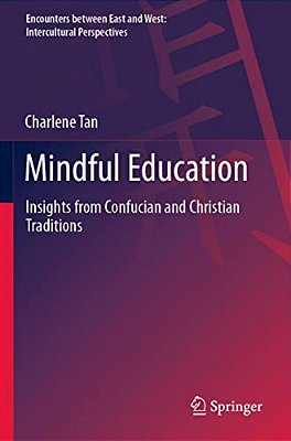 Mindful Education: Insights From Confucian And Christian Traditions-..