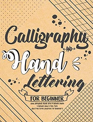 Calligraphy And Hand Lettering For Beginner With Alphabet Guide And Practice Sheet: 4 Section With 4 Font Type And Free Form Lettering For Beginner'S:-..