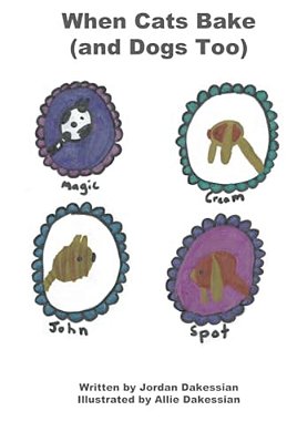 When Cats Bake (And Dogs Too) - A Kids Book Written And Illustrated By Kids, For Kids-..