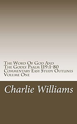 The Word Of God And The Godly Psalm 119: 1-80 Commentary Easy Study Outlines-..