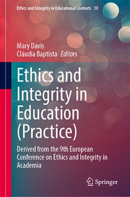 Ethics And Integrity In Education (Practice): Derived From The 9Th European Conference On Ethics And Integrity In Academia-..