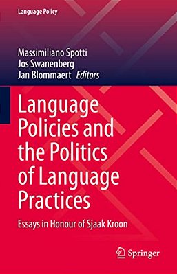 Language Policies And The Politics Of Language Practices: Essays In Honour Of Sjaak Kroon-..