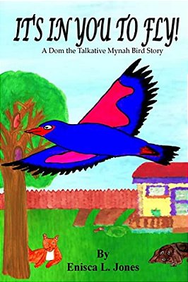It's In You To Fly!: A Dom The Talkative Mynah Bird Story-..