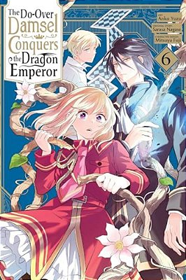 The Do-Over Damsel Conquers The Dragon Emperor, Vol. 6 (Manga): Volume 6-..