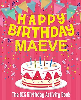 Happy Birthday Maeve - The Big Birthday Activity Book: (Personalized Children's Activity Book)-..
