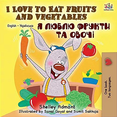 I Love To Eat Fruits And Vegetables (English Ukrainian Bilingual Book)-..