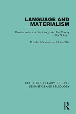 Language And Materialism: Developments In Semiology And The Theory Of The Subject-..