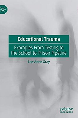 Educational Trauma: Examples From Testing To The School-To-prison Pipeline-..