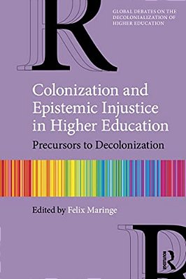 Colonization And Epistemic Injustice In Higher Education: Precursors To Decolonization-..