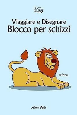 Blocco Per Schizzi: Viaggiare E Disegnare: Africa-..
