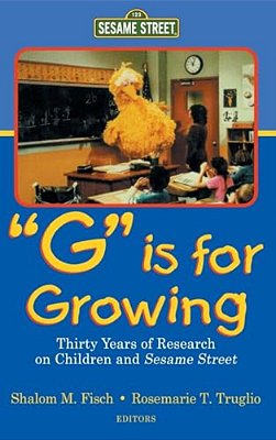 G Is For Growing: Thirty Years Of Research On Children And Sesame Street-..