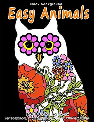 Adult Coloring Book Easy Animals: Stress Relieving Animal Designs For Beginners, Seniors And People With Low Vision. Beautiful Animal Shapes Filled Wi-..