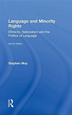 Language And Minority Rights: Ethnicity, Nationalism And The Politics Of Language-..