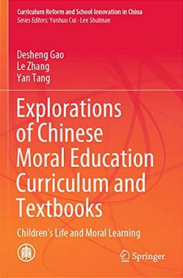 Explorations Of Chinese Moral Education Curriculum And Textbooks: Children's Life And Moral Learning-..