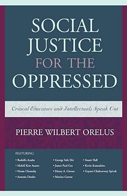 Social Justice For The Oppressed: Critical Educators And Intellectuals Speak Out-..