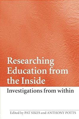 Researching Education From The Inside: Investigations From Within-..