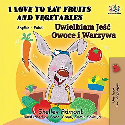 I Love To Eat Fruits And Vegetables: English Polish Bilingual Book-..
