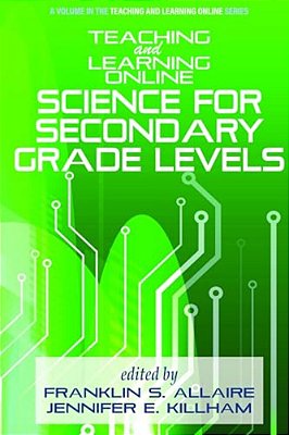 Teaching And Learning Online: Science For Secondary Grade Levels-..