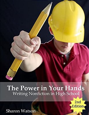 The Power In Your Hands: Writing Nonfiction In High School, 2ND Edition-..