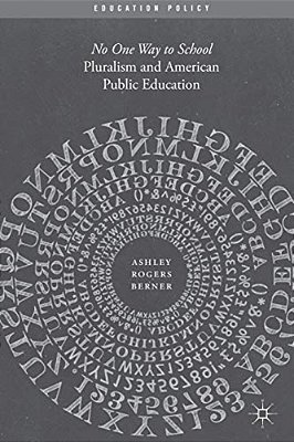 Pluralism And American Public Education: No One Way To School-..